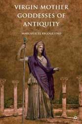 Virgin Mother Goddesses of Antiquity by Dr. Marguerite Rigoglioso cover image & link